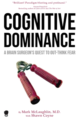 Cognitive Dominance: A Brain Surgeon's Quest to Out-Think Fear - McLaughlin, Mark, and Shawn, Coyne