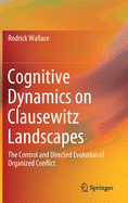 Cognitive Dynamics on Clausewitz Landscapes: The Control and Directed Evolution of Organized Conflict