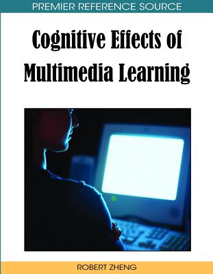 Cognitive Effects of Multimedia Learning - Zheng, Robert Z (Editor)