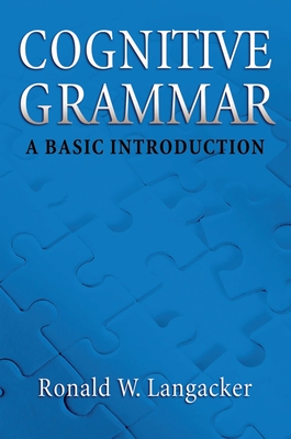 Cognitive Grammar: An Introduction - Langacker, Ronald W, PH.D.