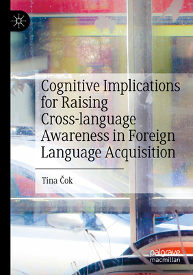 Cognitive Implications for Raising Cross-language Awareness in Foreign Language Acquisition - Cok, Tina