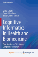 Cognitive Informatics in Health and Biomedicine: Case Studies on Critical Care, Complexity and Errors