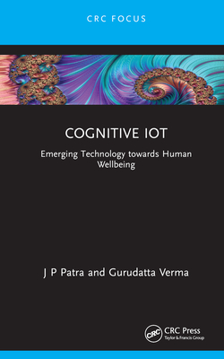Cognitive IoT: Emerging Technology towards Human Wellbeing - Patra, J P, and Verma, Gurudatta