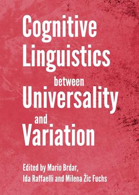 Cognitive Linguistics Between Universality and Variation - Brdar, Mario (Editor), and Fuchs Milena 1/2ic (Editor)
