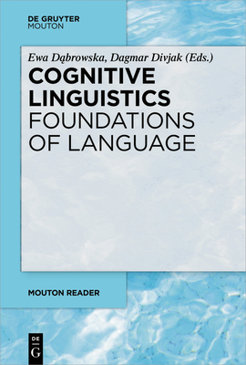 Cognitive Linguistics - Foundations of Language - D browska, Ewa (Editor), and Divjak, Dagmar (Editor)