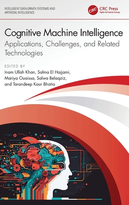 Cognitive Machine Intelligence: Applications, Challenges, and Related Technologies - Khan, Inam Ullah (Editor), and Hajjami, Salma El (Editor), and Ouaissa, Mariya (Editor)