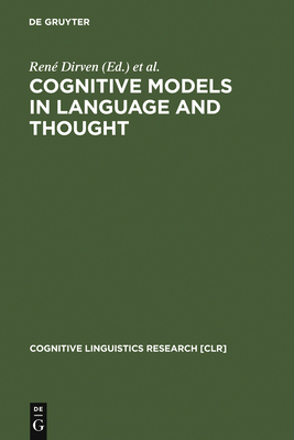 Cognitive Models in Language and Thought: Ideology, Metaphors and Meanings - Dirven, Ren (Editor), and Frank, Roslyn (Editor), and Ptz, Martin (Editor)