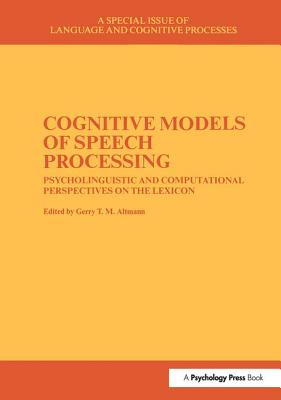 Cognitive Models of Speech Processing: A Special Issue of Language and Cognitive Processes - Altmann, Gerry