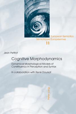 Cognitive Morphodynamics: Dynamical Morphological Models of Constituency in Perception and Syntax - Brandt, Per Aage, and Wildgen, Wolfgang, and Van Heusden, Barend