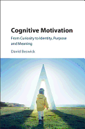 Cognitive Motivation: From Curiosity to Identity, Purpose and Meaning