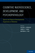 Cognitive Neuroscience, Development, and Psychopathology: Typical and Atypical Developmental Trajectories of Attention