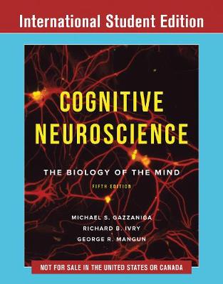 Cognitive Neuroscience: The Biology of the Mind - Gazzaniga, Michael, and Ivry, Richard B., and Mangun, George R., Ph.D.