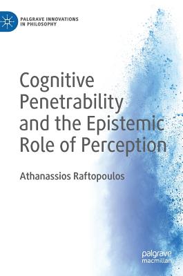 Cognitive Penetrability and the Epistemic Role of Perception - Raftopoulos, Athanassios