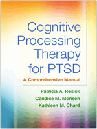 Cognitive Processing Therapy for Ptsd: A Comprehensive Manual