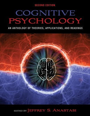 Cognitive Psychology: An Anthology of Theories, Applications, and Readings - Anastasi, Jeffrey (Editor)