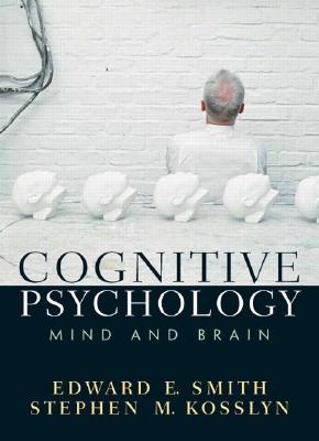 Cognitive Psychology: Mind and Brain - Smith, Edward, and Kosslyn, Stephen