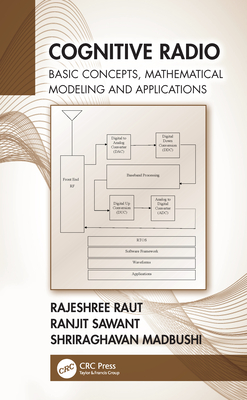 Cognitive Radio: Basic Concepts, Mathematical Modeling and Applications - Raut, Rajeshree, and Sawant, Ranjit, and Madbushi, Shriraghavan