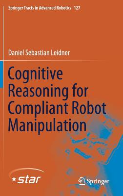 Cognitive Reasoning for Compliant Robot Manipulation - Leidner, Daniel Sebastian