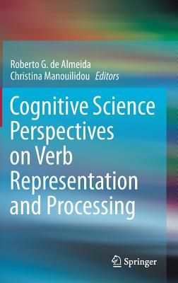 Cognitive Science Perspectives on Verb Representation and Processing - de Almeida, Roberto G. (Editor), and Manouilidou, Christina (Editor)