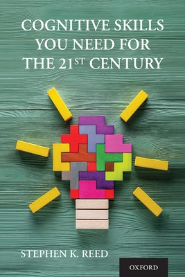 Cognitive Skills You Need for the 21st Century - Reed, Stephen K