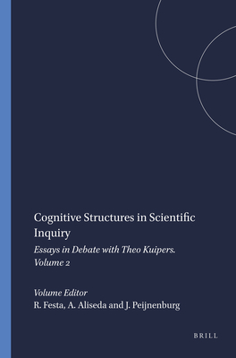 Cognitive Structures in Scientific Inquiry: Essays in Debate with Theo Kuipers. Volume 2 - Festa, Roberto (Volume editor), and Aliseda, Atocha (Volume editor), and Peijnenburg, Jeanne (Volume editor)