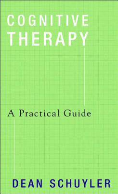 Cognitive Therapy: A Practical Guide - Schuyler, Dean, M.D.
