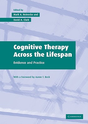 Cognitive Therapy over the Lifespan - Reinecke, Mark A, PhD (Editor), and Clark, David A, PhD (Editor), and Beck, Aaron T (Foreword by)
