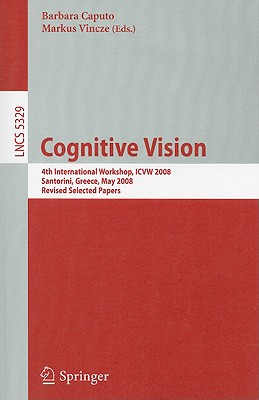 Cognitive Vision: 4th International Workshop, ICVW 2008, Santorini, Greece, May 12, 2008, Revised Selected Papers - Vincze, Markus (Editor)