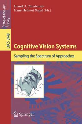 Cognitive Vision Systems: Sampling the Spectrum of Approaches - Christensen, Henrik I (Editor), and Nagel, Hans-Hellmut (Editor)