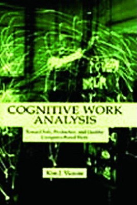 Cognitive Work Analysis: Toward Safe, Productive, and Healthy Computer-Based Work - Vicente, Kim J