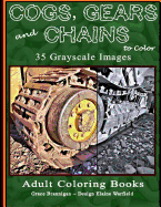 Cogs, Gears and Chains to Color: 35 Grayscale Images