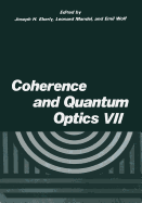 Coherence and Quantum Optics VII: Proceedings of the Seventh Rochester Conference on Coherence and Quantum Optics, Held at the University of Rochester, June 7-10, 1995