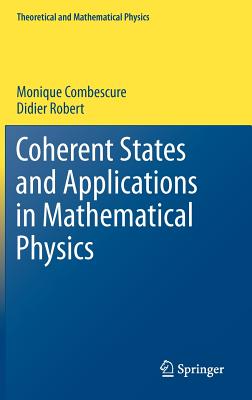 Coherent States and Applications in Mathematical Physics - Combescure, Monique, and Robert, Didier