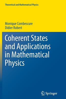 Coherent States and Applications in Mathematical Physics - Combescure, Monique, and Robert, Didier