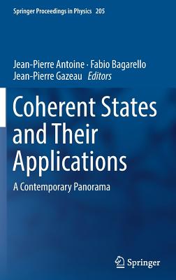 Coherent States and Their Applications: A Contemporary Panorama - Antoine, Jean-Pierre (Editor), and Bagarello, Fabio (Editor), and Gazeau, Jean-Pierre (Editor)