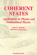 Coherent States: Applications in Physics and Mathematical Physics - Klauder, John R, and Skagerstam, Bo-Sture