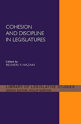 Cohesion and Discipline in Legislatures - Hazan, Reuven Y (Editor)