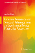 Cohesion, Coherence and Temporal Reference from an Experimental Corpus Pragmatics Perspective