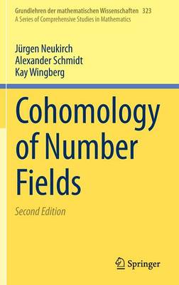 Cohomology of Number Fields - Neukirch, Jrgen, and Schmidt, Alexander, and Wingberg, Kay