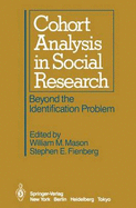 Cohort Analysis in Social Research: Beyond the Identification Problem - Mason, W M (Editor), and Fienberg, S (Editor)