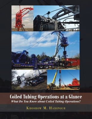 Coiled Tubing Operations at a Glance: What Do You Know About Coiled Tubing Operations! - Hadipour, Khosrow M