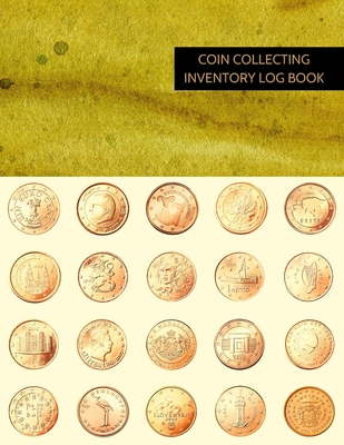 Coin Collecting Inventory Log Book: Convenient Inventory For Coin Collectors ( Keep Track Of Your Purchases, 20 Entries Per Page, Personal Scrapbook, Gift ) - Logbooks, Way of Life