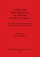 Coinage and Administration in the Athenian and Persian Empires: The Ninth Oxford Symposium on Coinage and Monetary History