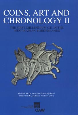 Coins, Arts and Chronology II: The First Millenium C.E. in the Indo-Iranian Borderlands - Alram, Michael (Editor), and Klimburg-Salter, Deborah (Editor), and Minoru, Inaba (Editor)