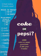Coke or Pepsi?: 1000 Coke or Pepsi Questions to Ask Your Friends?