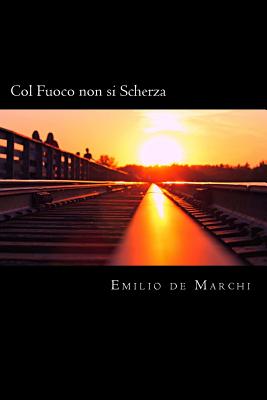 Col Fuoco Non Si Scherza (Italian Edition) - De Marchi, Emilio