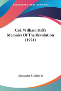 Col. William Hill's Memoirs Of The Revolution (1921)