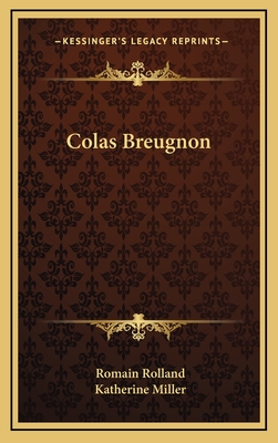 Colas Breugnon - Rolland, Romain, and Miller, Katherine (Translated by)