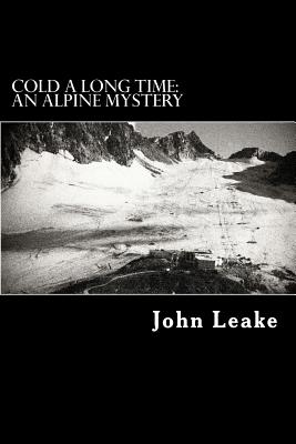 Cold a Long Time: An Alpine Mystery - Leake, John