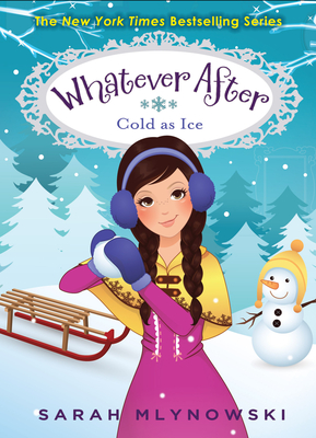 Cold as Ice (Whatever After #6): Volume 6 - Mlynowski, Sarah